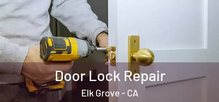 Door Lock Repair Elk Grove - CA