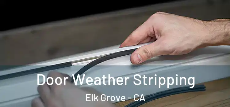 Door Weather Stripping Elk Grove - CA