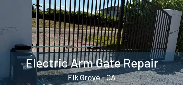Electric Arm Gate Repair Elk Grove - CA