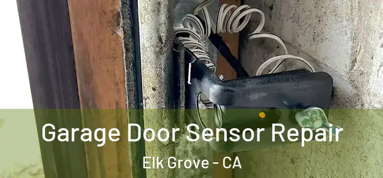 Garage Door Sensor Repair Elk Grove - CA